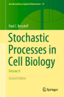 Stochastic Processes in Cell Biology: Volume II (Interdisciplinary Applied Mathematics #41) By Paul C. Bressloff Cover Image