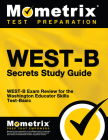WEST-B Secrets Study Guide: WEST-B Exam Review for the Washington Educator Skills Test-Basic (Mometrix Secrets Study Guides) Cover Image