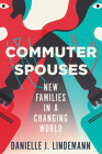 Commuter Spouses: New Families in a Changing World By Danielle Lindemann Cover Image