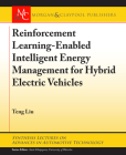 Reinforcement Learning-Enabled Intelligent Energy Management for Hybrid Electric Vehicles (Synthesis Lectures on Advances in Automotive Technology) Cover Image