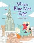 When Blue Met Egg By Lindsay Ward Cover Image