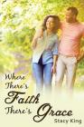 Where There's Faith There's Grace: The Greatest Love Story Ever Told By Lisa Cobb (Introduction by), Stacy Lamar King Cover Image