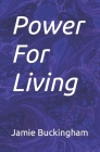 Power For Living By Bruce Buckingham (Editor), Michele Buckingham (Editor), Jamie Buckingham Cover Image