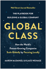 Global Class: How the World's Fastest-Growing Companies Scale Globally by Focusing Locally By Aaron McDaniel, Klaus Wehage Cover Image