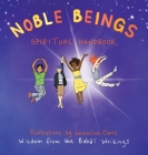 Noble Beings: Spiritual Handbook for Children (Of All Ages) By Jacqueline Claire (Illustrator) Cover Image