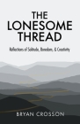 The Lonesome Thread: Reflections of Solitude, Boredom, and Creativity Cover Image