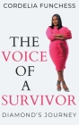 The Voice of A Survivor: Diamond's Journey By Cordelia Funchess, Reggie Robinson (Editor) Cover Image