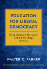 Education for Liberal Democracy: Using Classroom Discussion to Build Knowledge and Voice (Multicultural Education) By Walter C. Parker, James a. Banks (Editor) Cover Image