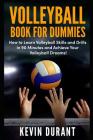 Volleyball Book for Dummies: How to Learn Volleyball Skills and Drills in 90 Minutes and Achieve Your Volleyball Dreams! Cover Image