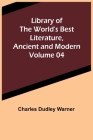 Library of the World's Best Literature, Ancient and Modern Volume 04 By Charles Dudley Warner Cover Image