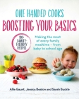 One Handed Cooks: Boosting Your Basics: Making the Most of Every Family Mealtime - From Baby to School Age By Allie Gaunt, Jessica Beaton, Sarah Buckle Cover Image