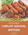 365 Complete Seasonal Appetizer Recipes: Seasonal Appetizer Cookbook - The Magic to Create Incredible Flavor! By Karla Tran Cover Image