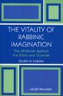The Vitality of Rabbinic Imagination: The Mishnah Against the Bible and Qumran (Studies in Judaism) By Jacob Neusner Cover Image