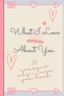 Reasons Why I Love You: 30 Reasons Why I Love You! Fill and customize journal with cute romantic reasons why you love your partner and love qu Cover Image