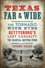Texas Far and Wide: The Tornado with Eyes, Gettysburg's Last Casualty, the Celestial Skipping Stone and Other Tales By E. R. Bills Cover Image