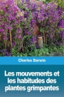 Les mouvements et les habitudes des plantes grimpantes By Charles Darwin Cover Image