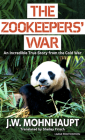 The Zookeepers' War: An Incredible True Story from the Cold War By J. W. Mohnhaupt Cover Image