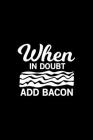 When In Doubt Add Bacon: 100 Pages 6'' x 9'' Recipe Log Book Tracker - Best Gift For Cooking Lover By Recipe Journal Cover Image