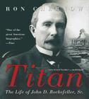 Titan: The Life of John D. Rockefeller, Sr. By Ron Chernow, Grover Gardner (Read by) Cover Image