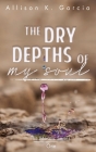 The Dry Depths of My Soul (Mosaic #1) By Allison K. Garcia, Phyllis a. Duncan (Editor), Nydia Pastoriza (Cover Design by) Cover Image