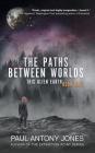 The Paths Between Worlds: This Alien Earth Book One By Paul Antony Jones Cover Image