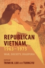Republican Vietnam, 1963-1975: War, Society, Diaspora (Studies of the Weatherhead East Asian Institute) Cover Image