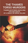 The Thames Torso Murders: Thames Mysteries Involving Five Instances Of A Single Or Serial Killing: A Nail-Biting Murder Mystery By Eryn Rassel Cover Image