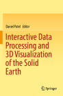 Interactive Data Processing and 3D Visualization of the Solid Earth By Daniel Patel (Editor) Cover Image