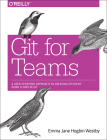 Git for Teams: A User-Centered Approach to Creating Efficient Workflows in Git By Emma Hogbin Westby Cover Image