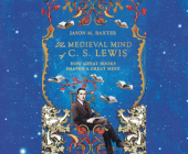 The Medieval Mind of C.S. Lewis: How Great Books Shaped a Great Mind Cover Image