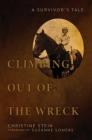 Climbing Out of the Wreck: A Survivor's Tale By Christine Stein, Suzanne Somers (Foreword by) Cover Image