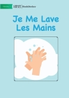 I Wash My Hands - Je Me Lave Les Mains By Adriana Diaz-Donoso Cover Image