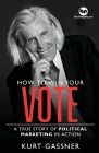 How to win your Vote: A true story of political marketing in action By Kurt Gassner Cover Image