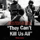 They Can't Kill Us All Lib/E: Ferguson, Baltimore, and a New Era in America's Racial Justice Movement By Wesley Lowery, Ron Butler (Read by) Cover Image