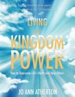 Living in Kingdom Power By Jo Ann Atherton Cover Image