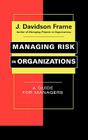 Managing Risk in Organizations: A Guide for Managers (Jossey-Bass Business & Management) By J. Davidson Frame Cover Image