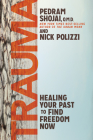 Trauma: Healing Your Past to Find Freedom Now By Nick Polizzi, Pedram Shojai Cover Image