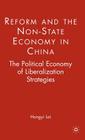 Reform and the Non-State Economy in China: The Political Economy of Liberalization Strategies By H. Lai Cover Image