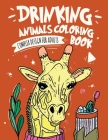 Drinking Animals Coloring Book: Complex Design For Adults Coloring Book, Best Fun Coloring for Party Lovers, Stress Relieving Animal Design Drinking C Cover Image