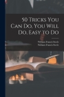 50 Tricks You Can Do, You Will Do, Easy to Do By William Francis 1881- Steele, William Francis 1881- Ins Rpb Steele (Created by) Cover Image