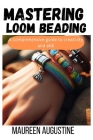 Mastering Loom Beading: A Comprehensive guide to creativity and skill Cover Image