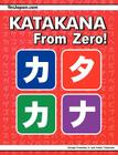 Katakana From Zero!: The Complete Japanese Katakana Book, with Integrated Workbook and Answer Key (Japanese from Zero!) By George Trombley, Yukari Takenaka (Producer) Cover Image