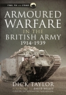 Armoured Warfare in the British Army, 1914-1939 By Richard Taylor Cover Image