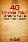 40 Survival Tools: 40 Essential Tools For Every Survival Kit By Jered Smith Cover Image