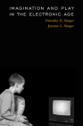 Imagination and Play in the Electronic Age By Dorothy G. Singer, Jerome L. Singer Cover Image
