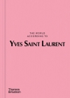 The World According to Yves Saint Laurent (The World According To... Series #5) By Jean-Christophe Napias, Patrick Mauriès Cover Image