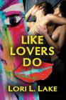 Like Lovers Do By Lori Lake, Sandy Knowles (Cover Design by) Cover Image