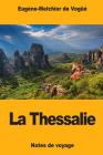 La Thessalie: Notes de voyage By Eugene-Melchior De Vogue Cover Image