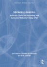 Marketing Analytics: Statistical Tools for Marketing and Consumer Behavior Using SPSS By José Marcos Carvalho de Mesquita, Erik Kostelijk Cover Image