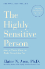 The Highly Sensitive Person: How to Thrive When the World Overwhelms You By Elaine N. Aron, Ph.D. Cover Image